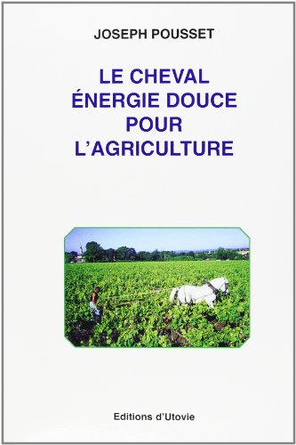 Beispielbild fr Le cheval : energie douce pour l'agriculture zum Verkauf von Gallix