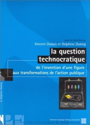 Beispielbild fr La question technocratique : De l'invention d'une figure aux transformations de l'action publique zum Verkauf von Ammareal