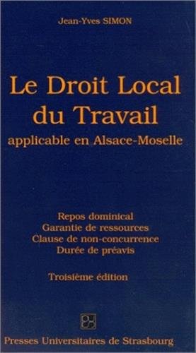 9782868201621: Le droit local du travail application en Alsace-Moselle : Repos dominical, garantie de ressources, clause de non-concurrence, dure du pravis