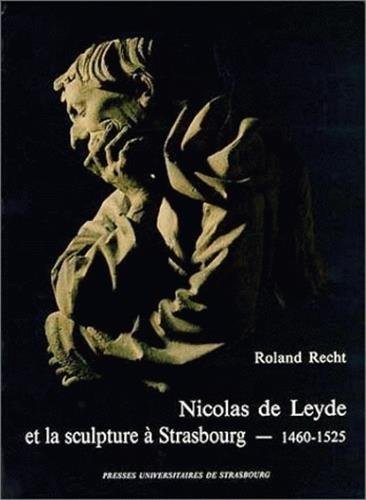 NICOLAS DE LEYDE ET LA SCULPTURE A STRASBOURG, 1460-1525 (9782868202116) by [???]