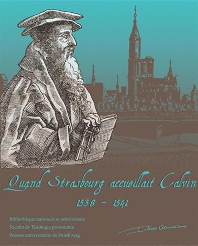 Beispielbild fr Quand Strasbourg accueillait Calvin : 1538-1541 zum Verkauf von medimops