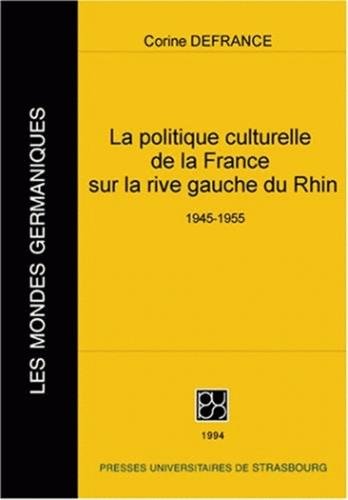 La politique culturelle de la France sur la rive gauche du Rhin - 1945-1955 (9782868205148) by DEFRANCE