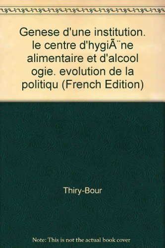 9782868206541: Gense d'une institution: Le centre d'hygine alimentaire et d'alcoologie, volution de la politique de lutte antialcoolique