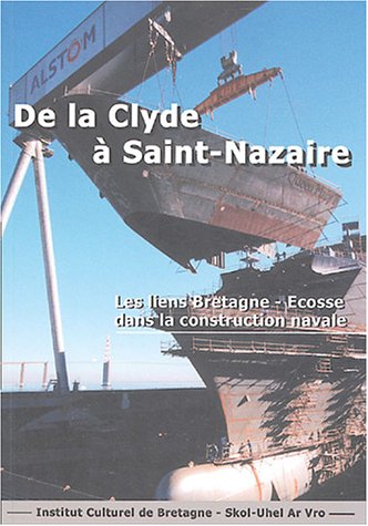 Imagen de archivo de De la Clyde  Saint-Nazaire - les liens Bretagne-cosse dans la construction navale a la venta por pompon