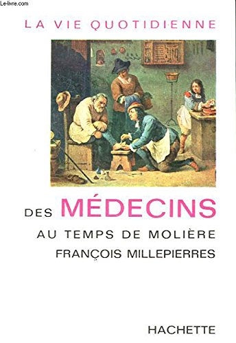 Stock image for La Vie Quotidienne des Medecins au temps de moliere [Hardcover] MILLEPIERRES FRANCOIS for sale by LIVREAUTRESORSAS