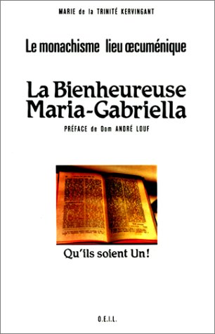 Stock image for La Bienheureuse Maria-Gabriella; ke monachisme lieu oecumnique. for sale by AUSONE