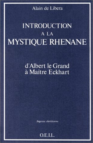 Introduction Ã  la mystique rhÃ©nane: D'Albert le Grand Ã  MaÃ®tre Eckhart (9782868390172) by Libera, Alain De