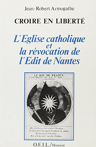 Beispielbild fr Croire en libert : L'Eglise catholique et la rvocation de l'dit de Nantes zum Verkauf von Ammareal