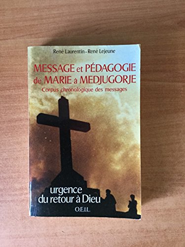 9782868391223: Message et pdagogie de Marie a Medjugorge: Corpus chronologique de messages, urgence du retour  Dieu