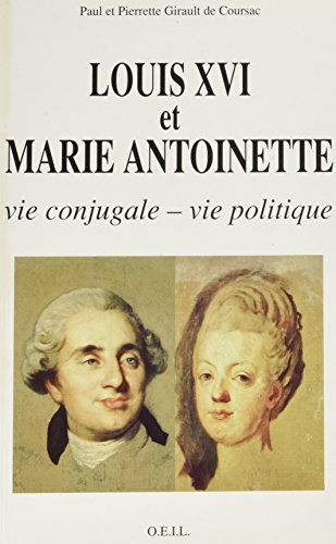 Stock image for Louis XVI et Marie-Antoinette: Vie conjugale, vie politique Girault de Coursac, Pierrette et Girault de Coursac, Paul for sale by MaxiBooks