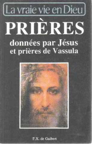 Prieres donnees par JÃ©sus et prieres de Vassula, extraites de La vraie vie en Dieu. (9782868393418) by Unknown Author