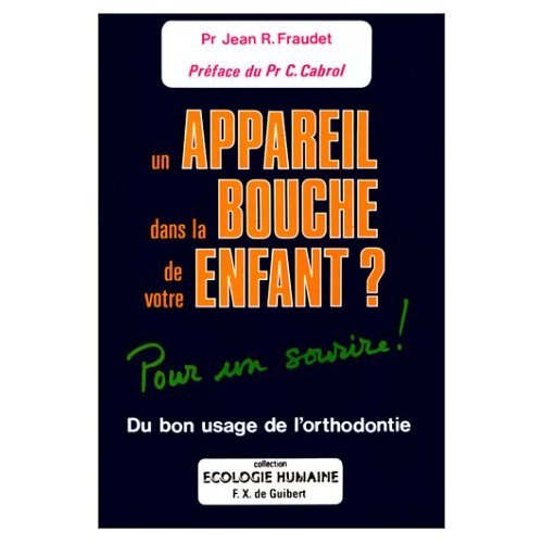 Beispielbild fr UN APPAREIL DANS LA BOUCHE DE VOTRE ENFANT ? Du bon usage de l'orthodontiste, pour un sourire zum Verkauf von Librairie Th  la page