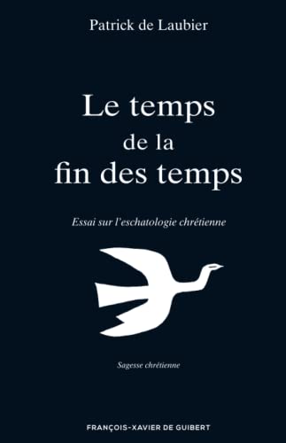 LE TEMPS DE LA FIN DES TEMPS - Essai Sur L'eschatologie Chrétienne