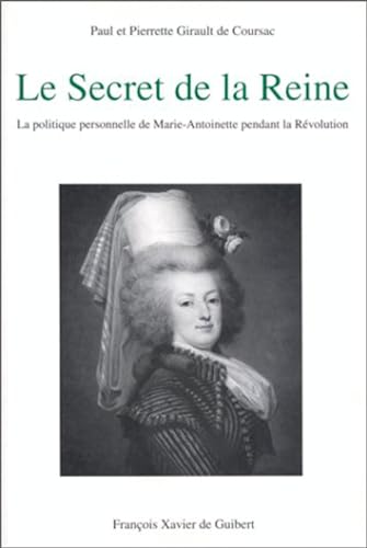 Stock image for Le Secret de la Reine: La politique personnelle de Marie-Antoinette pendant la Rvolution (Histoire) (French Edition) for sale by Gallix