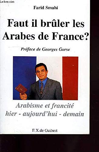 9782868394224: Faut-il bruler les Arabes de France ?: Arabisme et francit, hier, aujourd'hui, demain (Politique - Philosophie Politique) (French Edition)