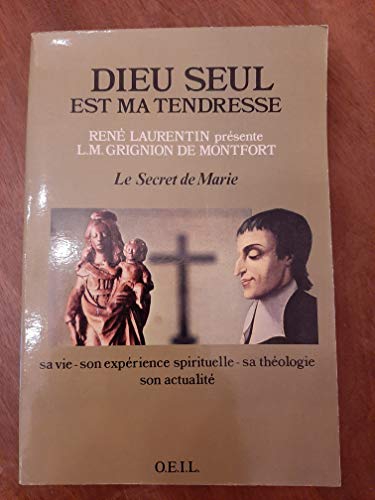 Dieu seul est ma tendresse: ReneÌ Laurentin preÌsente L.M. Grignion de Montfort, Le secret de Marie : sa vie, son expeÌrience spirituelle, sa ... La MeÌ€re du Seigneur) (French Edition) (9782868394323) by Laurentin, ReneÌ