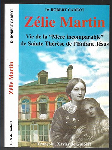 Beispielbild fr Zlie Martin: "mre incomparable" de sainte Thrse de l'Enfant-Jsus, une "femme forte" pour notre temps, 1831-1877 zum Verkauf von Ammareal