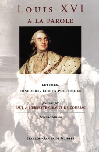 Stock image for Louis XVI a la parole: Autoportrait du roi tr s chr tien, lettres, discours,  crits politiques (Classique histoire) (French Edition) for sale by ThriftBooks-Atlanta