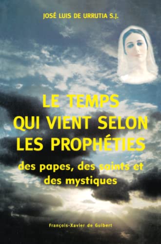 Stock image for Le Temps qui vient selon les prophties des papes, des saints et des mystiques for sale by Ammareal