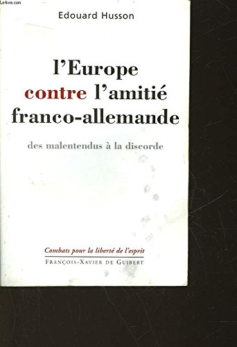 Beispielbild fr L'EUROPE CONTRE L'AMITIE FRANCO-ALLEMANDE. Des malentendus  la discorde zum Verkauf von Ammareal