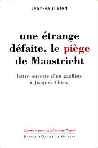 Beispielbild fr UNE ETRANGE DEFAITE, LE PIEGE DE MAASTRICHT: LETTRE OUVERTE D'UN GAULLISTE A JACQUES CHIRAC zum Verkauf von Librairie rpgraphic