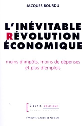 Beispielbild fr L'invitable Rvolution conomique : moins d'impts, moins de dpenses et plus d'emplois zum Verkauf von medimops