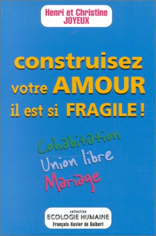 Imagen de archivo de Construisez votre amour, il est si fragile ! Cohabitation, union libre, mariage a la venta por Ammareal