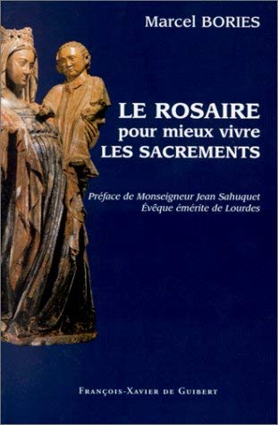 9782868395382: Le Rosaire pour mieux vivre les sacrements: Prface de Monseigneur Jean Sahuquet, Evque mrite de Lourdes