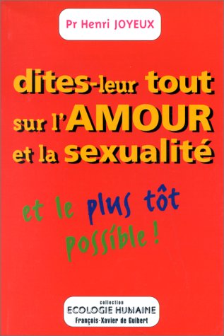 Imagen de archivo de Dites-leur tout sur l'amour et la sexualit. et le plus tt possible ! a la venta por Ammareal