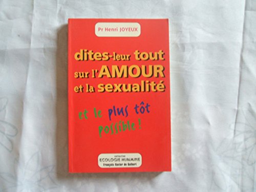 9782868395542: Dites-Leur Tout Sur L'Amour Et La Sexualite. Le Plus Tot Possible