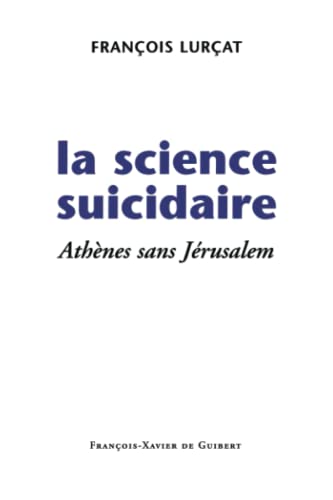 Beispielbild fr La science suicidaire: Athnes sans Jrusalem (Disputatio) (French Edition) zum Verkauf von Gallix