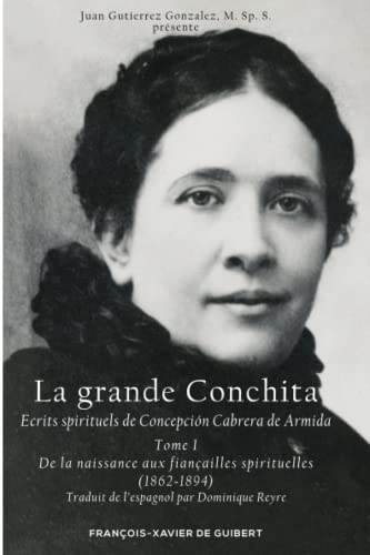 Stock image for La Grande Conchita, tome 1: Ecrits spirituels de Concepcion Cabrera de Armida, 1862-1894 (Yvonne-Aime de Malestroit) (French Edition) for sale by Gallix