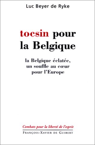 Imagen de archivo de Tocsin pour la Belgique; La Belgique clate, un souffle au c ur pour l'Europe. Collection : Combats pour la libert de l'esprit. a la venta por AUSONE