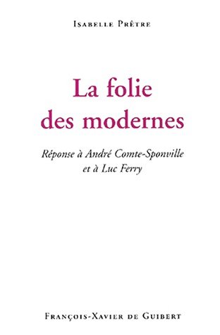 Imagen de archivo de La folie des modernes: Rponse  Andr Comte-Sponville et  Luc Ferry a la venta por Ammareal