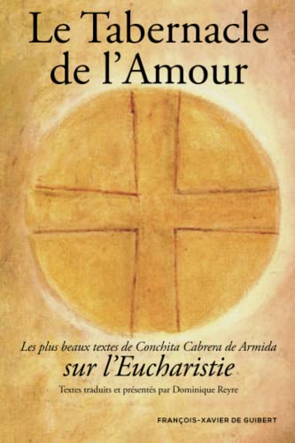 9782868396655: Le Tabernacle de l'amour: Les plus beaux textes de Conchita sur l'Eucharistie (Disputatio)