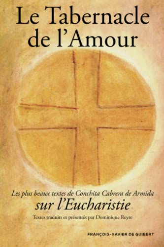 9782868396655: Le Tabernacle de l'amour: Les plus beaux textes de Conchita sur l'Eucharistie (Disputatio) (French Edition)