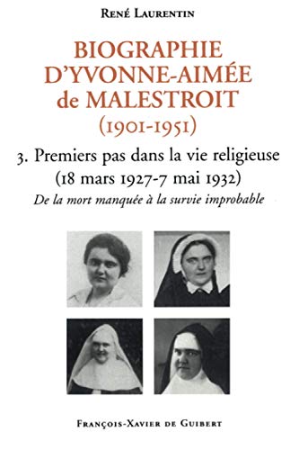 9782868396907: Biographie d'Yvonne-Aime de Malestroit (1901-1951): 3. Premiers pas dans la vie religieuse (18 mars 1927 - 7 mai 1932). De la mort manque  la survie i