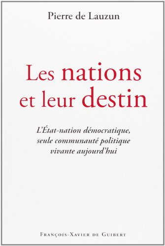 Stock image for Les nations et leur destin: L'Etat-nation dmocratique, seule communaut politique vivante aujourd'hui for sale by Ammareal