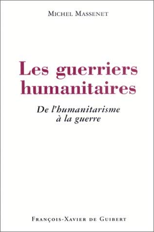 Beispielbild fr Les Guerriers humanitaires : De l'humanitarisme  la guerre [Paperback] Massenet, Michel and Guibert, François-Xavier de zum Verkauf von LIVREAUTRESORSAS