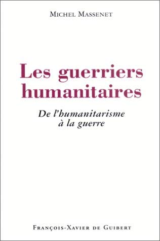 9782868397331: Les Guerriers humanitaires : De l'humanitarisme  la guerre