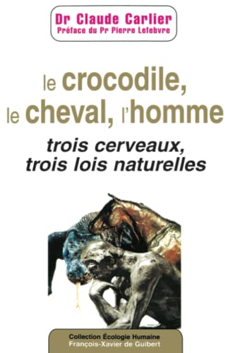 Imagen de archivo de Le Crocodile, le cheval, l'homme : Trois cerveaux, trois lois naturelles a la venta por medimops