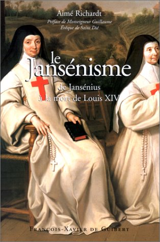 Le Jansénisme. De Jansénius à la mort de Louis XIV - RICHARDT, AIMÉ
