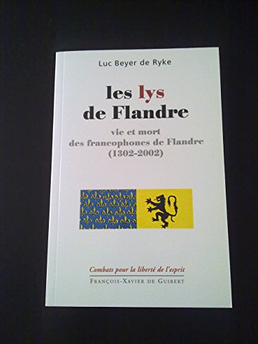 Imagen de archivo de Les lys de Flandre; vie et mort des francophones de Flandre (1302-2002). Collection : Combats pour la Libert de l'esprit. a la venta por AUSONE