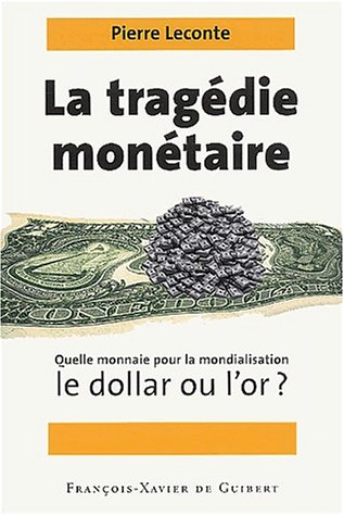 Stock image for La tragdie montaire. Quelle monnaie pour la mondialisation, le dollar ou l'or ? for sale by medimops