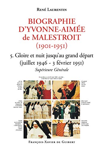 Beispielbild fr Biographie d'Yvonne-Aime de Malestroit (1901-1951): 5. Gloire et nuit jusqu'au grand dpart (juillet 1946 - 3 fvrier 1951). Suprieure Gnrale zum Verkauf von Gallix