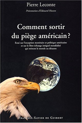 9782868398734: Comment sortir du pige amricain ?: Essai sur l'exception montaire et politique amricaine et sur le libre-change intgral mondialis qui mnent le monde au dsastre