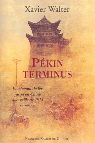 Stock image for Pkin Terminus : Chronique : En Chemin De Fer Jusqu'en Chine  La Veille De 1914 for sale by RECYCLIVRE