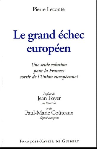 9782868399069: Le grand chec europen: Une seule solution pour la France : sortir de l'Union europenne !