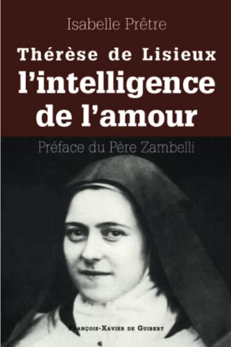 Beispielbild fr Thrse de Lisieux ou l'intelligence de l'amour (Spiritualit) (French Edition) zum Verkauf von Gallix