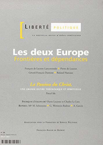 Stock image for Libert politique, n 26 du Juillet 2004 : Les deux Europe, Frontires et dpendances - La Passion du Christ, Une grande oeuvre thologique et spirituelle for sale by medimops